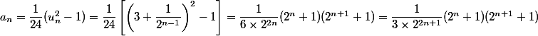 a_n = \dfrac 1 {24} (u_n^2 - 1) = \dfrac 1 {24} \left[ \left( 3 + \dfrac 1 {2^{n - 1}} \right)^2 - 1 \right] = \dfrac 1 {6 \times 2^{2n}}(2^n + 1)(2^{n + 1} + 1) = \dfrac 1 {3 \times 2^{2n + 1}} (2^n + 1)(2^{n + 1} + 1)